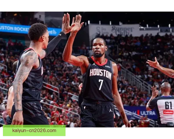 火箭连续两年闯季后赛 杜兰特申京默契提升联手冲冠