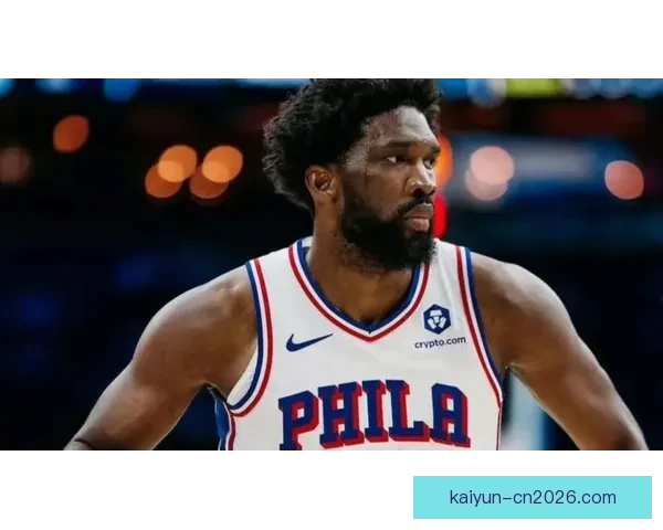 复出火力全开恩比德狂砍35分出手信心十足